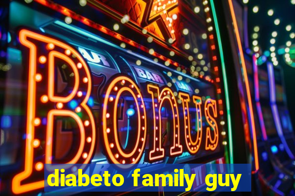 diabeto family guy